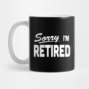 Sorry I'm Retired Retirement Mug